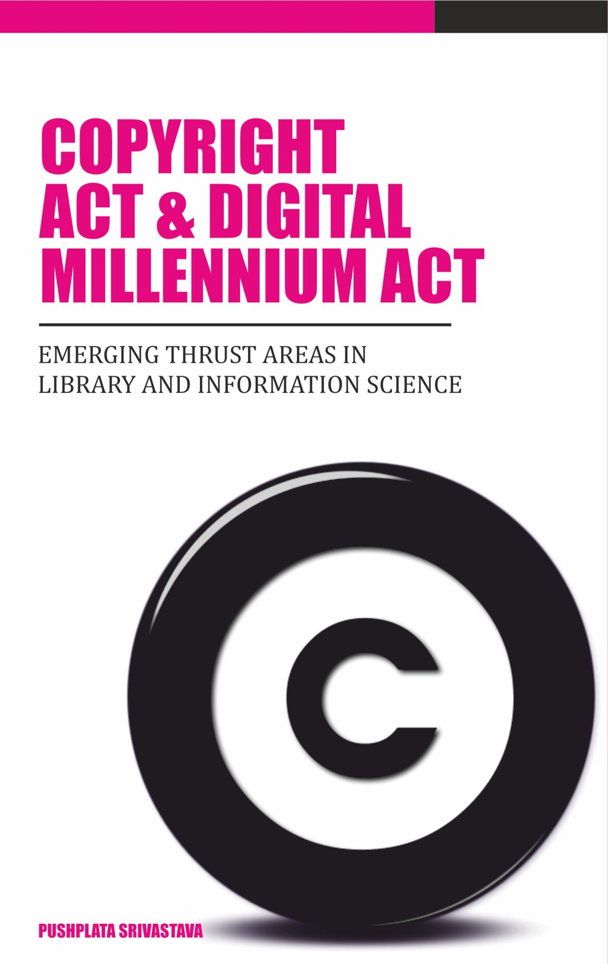 Copyright Act and Digital Millennium Act: Emerging Thrust Areas in Library and Information Science