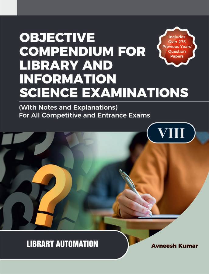 OBJECTIVE COMPENDIUM FOR LIBRARY AND INFORMATION SCIENCE EXAMINATIONS (With Notes and Explanations) For All Competitive and Entrance Exams UNIT-VIII LIBRARY AUTOMATION