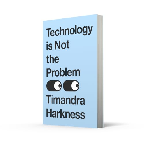 Technology is Not the Problem: The ultimate history of our relationship with technology and how it has shaped our world today, from smartphones to AI - Retail Maharaj