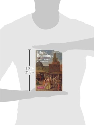 Liberal Beginnings: Making a Republic for the Moderns - Retail Maharaj