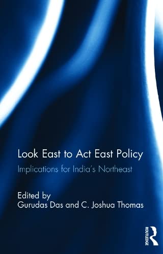 Look East to ACT East Policy: Implications for India's Northeast - Retail Maharaj