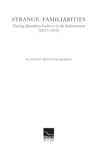Primus Books- Strange Familiarities: Tracing Epistolary Cultures in the Subcontinent (1857-1915) - Retail Maharaj