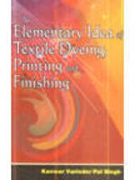 Elementary Idea of Textile Dyeing Printing and Finishing 1st Edition 2004 Rept. 2009