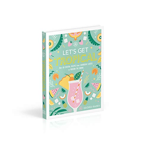 Let's Get Tropical: Over 60 Cocktail Recipes from Caribbean Classics to Modern Tiki Drinks - Retail Maharaj
