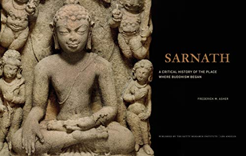 SARNATH - A CRITICAL HISTORY OF THE PLACE WHERE BUDDHISM BEGAN (Getty Publications - (Yale)) - Retail Maharaj