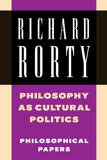 Philosophy as Cultural Politics: Philosophical Papers: Volume 4 (Richard Rorty: Philosophical Papers Set 4 Paperbacks) - Retail Maharaj