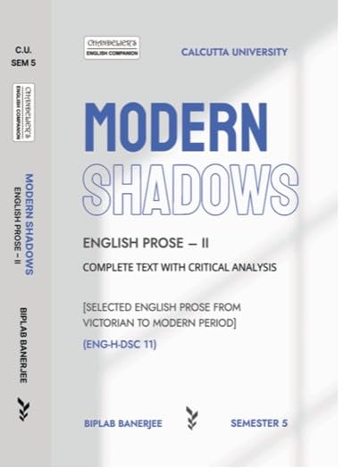 Modern Shadows: English Prose-II (ENG-H-DSC 11) Complete Text with Critical Analysis, Sem-5, CU (English Version)