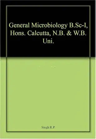 General Microbiology B.Sc-I, Hons. Calcutta, North Bengal & WB Uni. BOTANY AND BIOLOGY