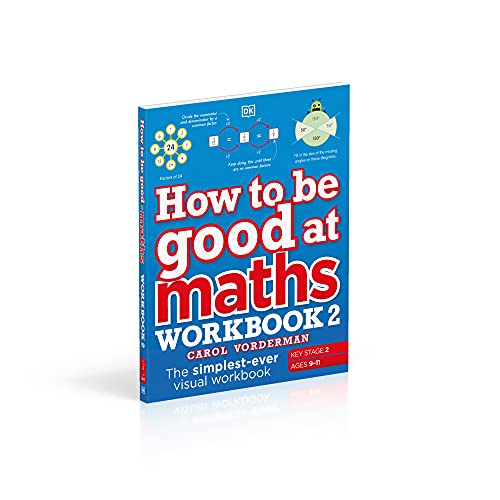 How to be Good at Maths Workbook 2, Ages 9-11 (Key Stage 2): The Simplest-Ever Visual Workbook - Retail Maharaj