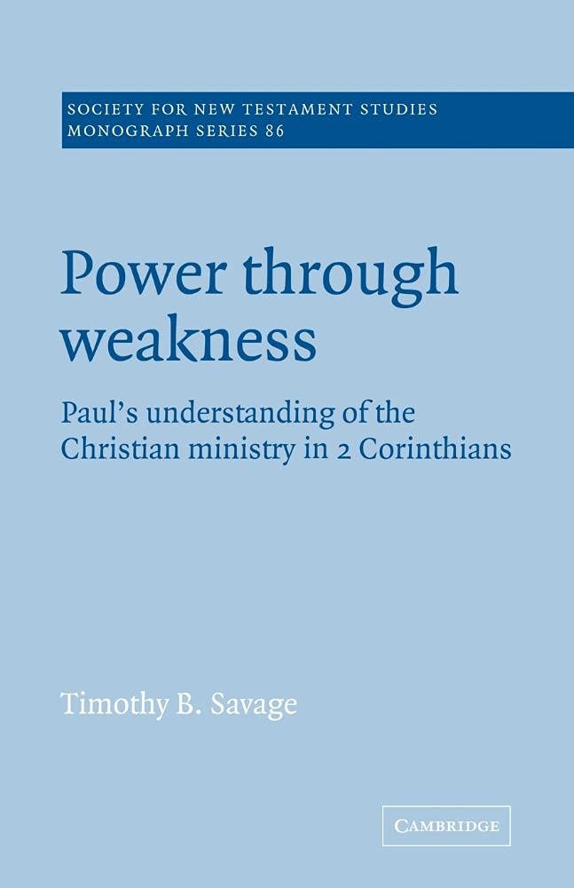 Power through Weakness: Paul's Understanding of the Christian Ministry in 2 Corinthians: 86 (Society for New Testament Studies Monograph Series) - Retail Maharaj