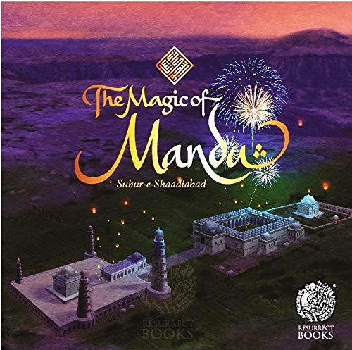 The Magic of Mandu – Suhur-e-Shaadiabad (The Medieval Metropolis of Malwa) - Retail Maharaj