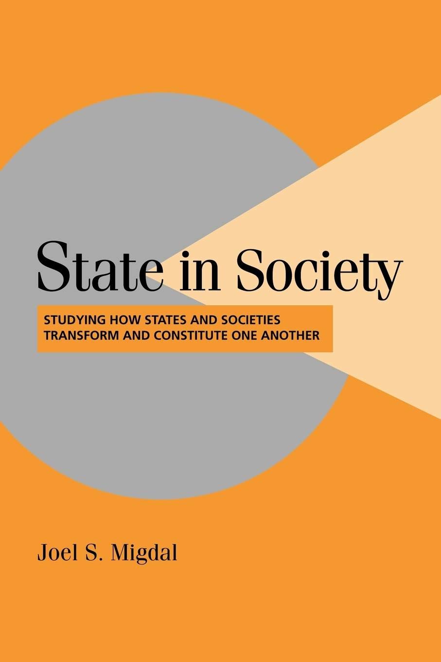 State in Society: Studying How States and Societies Transform and Constitute One Another (Cambridge Studies in Comparative Politics) - Retail Maharaj