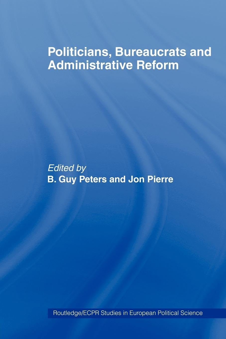 Politicians, Bureaucrats and Administrative Reforms - Retail Maharaj