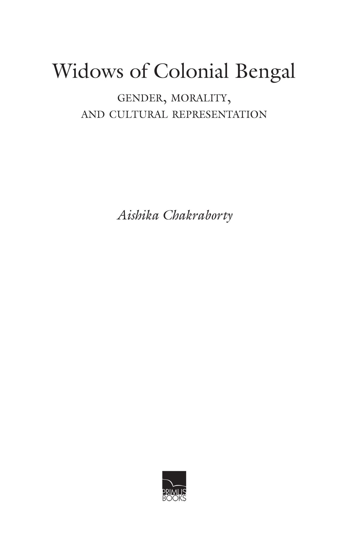 Widows of Colonial Bengal: Gender, Morality and Cultural Representation - Retail Maharaj
