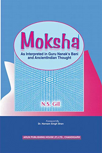 Moksha (Salvation) as Interpreted in Guru Nanak's Bani and Ancient Indian Thought. - Retail Maharaj