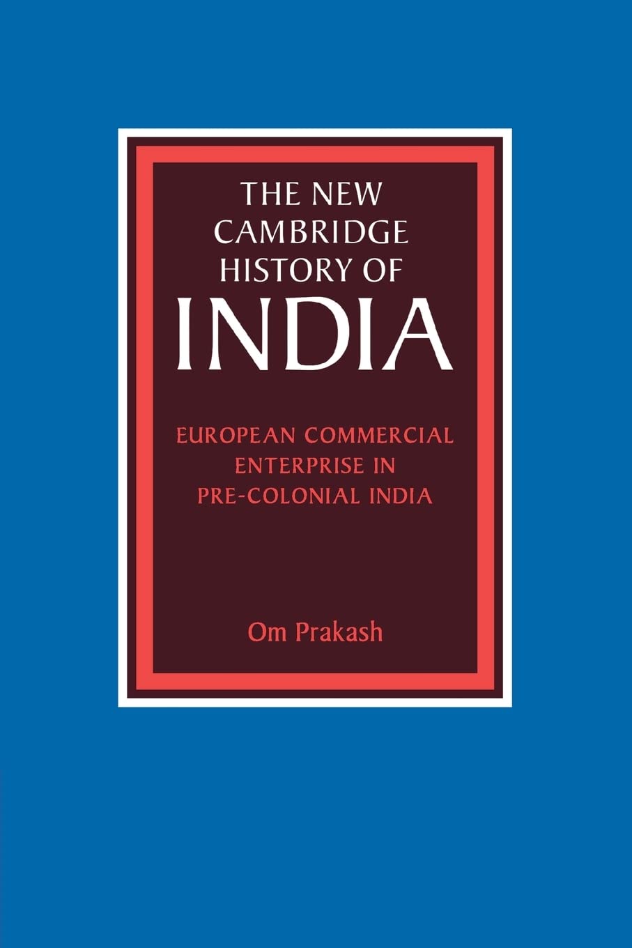 European Commercial Enterprise in Pre-colonial India (New Cambridge History of India) - Retail Maharaj