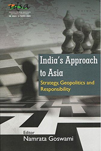 India's Approach to Asia: Strategy, Geopolitics and Responsibility - Retail Maharaj
