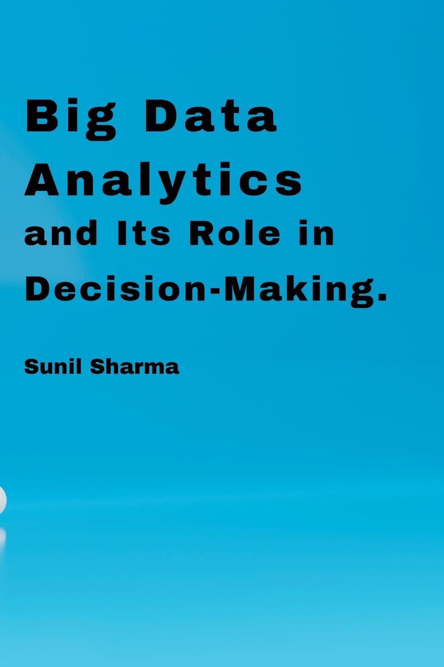 Big Data Analytics and Its Role in Decision-Making.