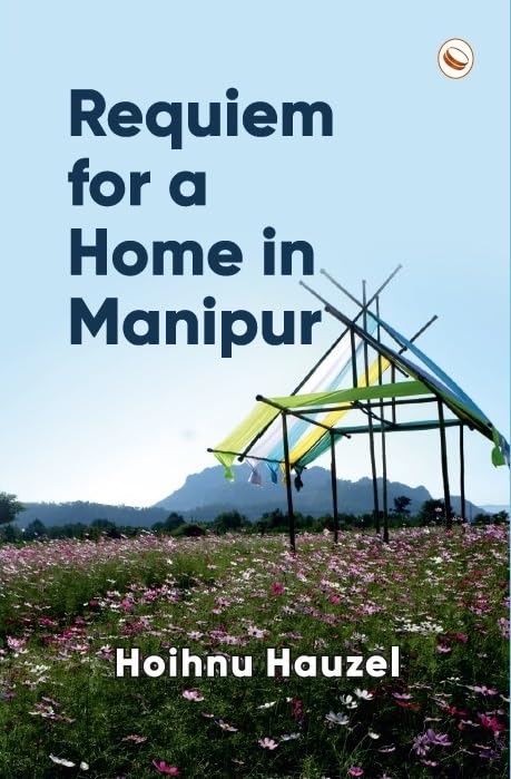 Requiem for a Home in Manipur - Retail Maharaj