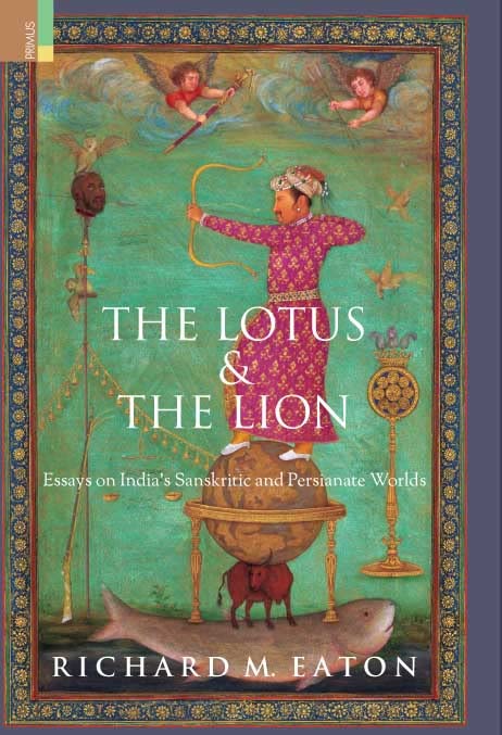 The Lotus & The Lion: Essays On India’s Sanskritic And Persianate Worlds - Retail Maharaj