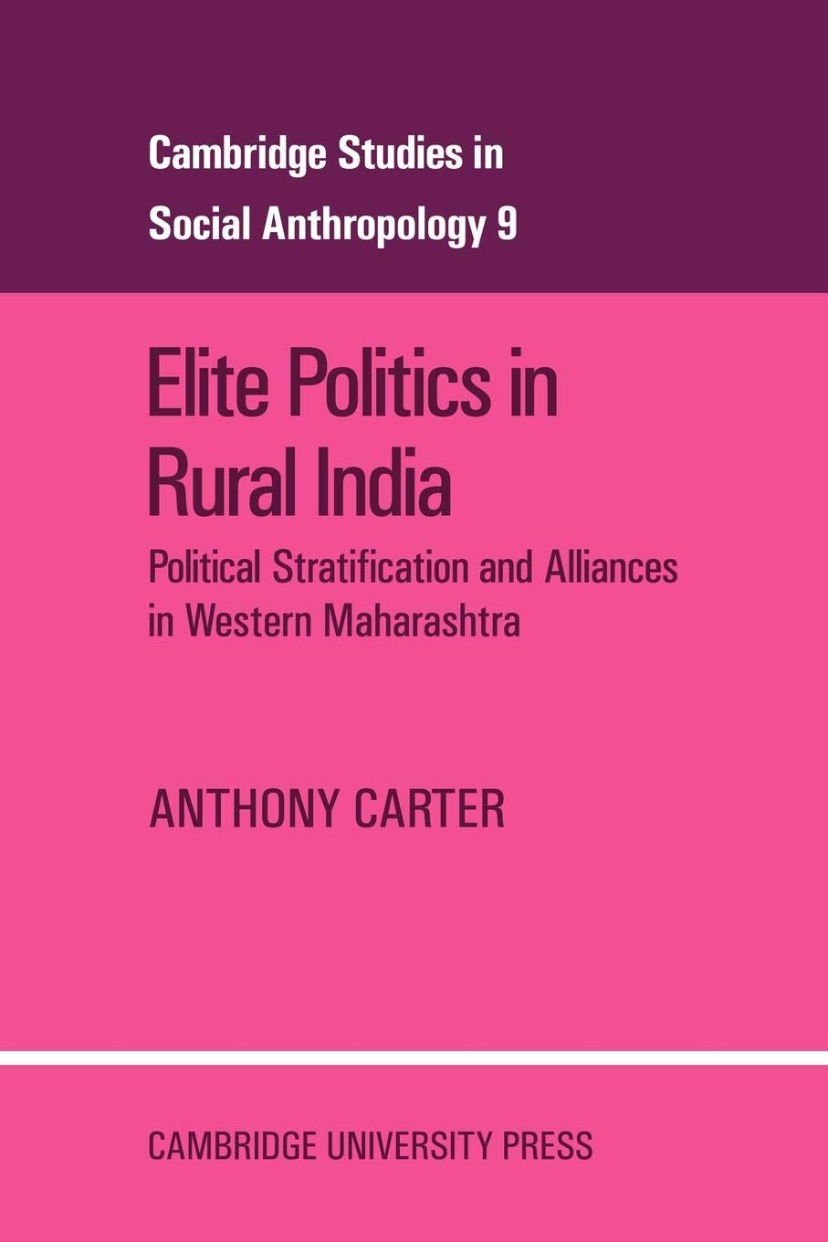 Elite Politics in Rural India: Political Stratification and Political Alliances in Western Maharashtra: 9 (Cambridge Studies in Social and Cultural Anthropology) - Retail Maharaj