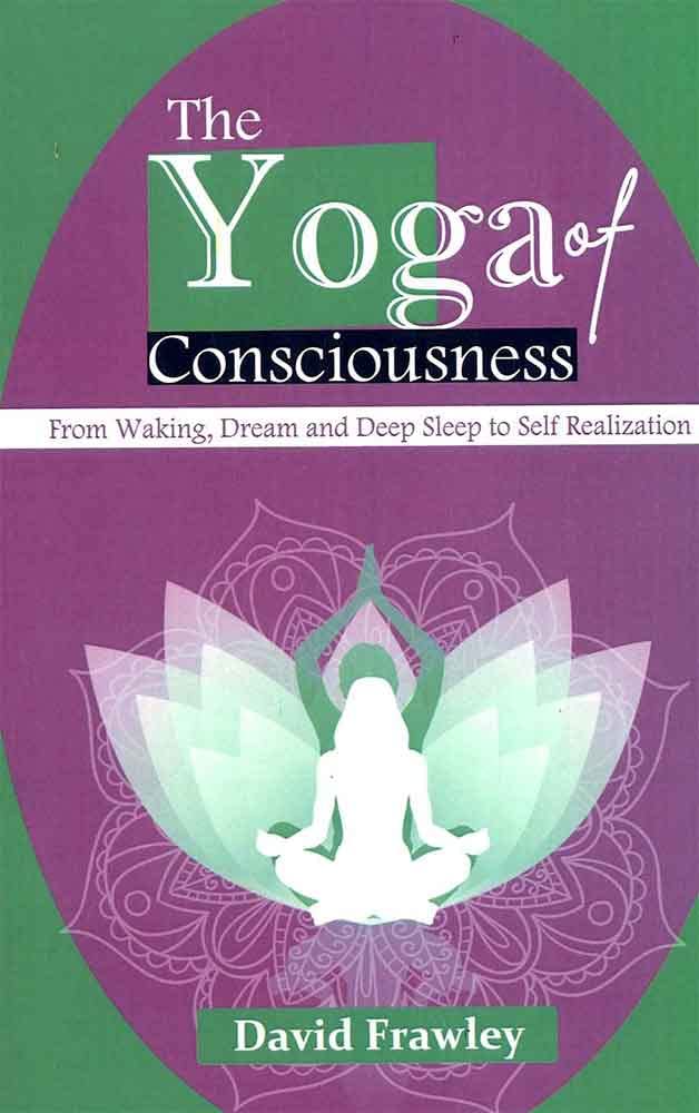 The Yoga of Consciousness From Waking, Dream and Deep Sleep to Self Realization - Retail Maharaj