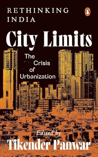 City Limits: The Crisis of Urbanization | Essays on India’s Urban Planning Challenges | Expert Perspectives on Inequality, Infrastructure, Sustainability & More (Rethinking India Series) - Retail Maharaj