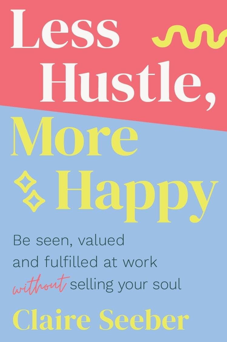 Less Hustle, More Happy: Be Seen, Valued and Fulfilled at Work Without Selling Your Soul - Retail Maharaj