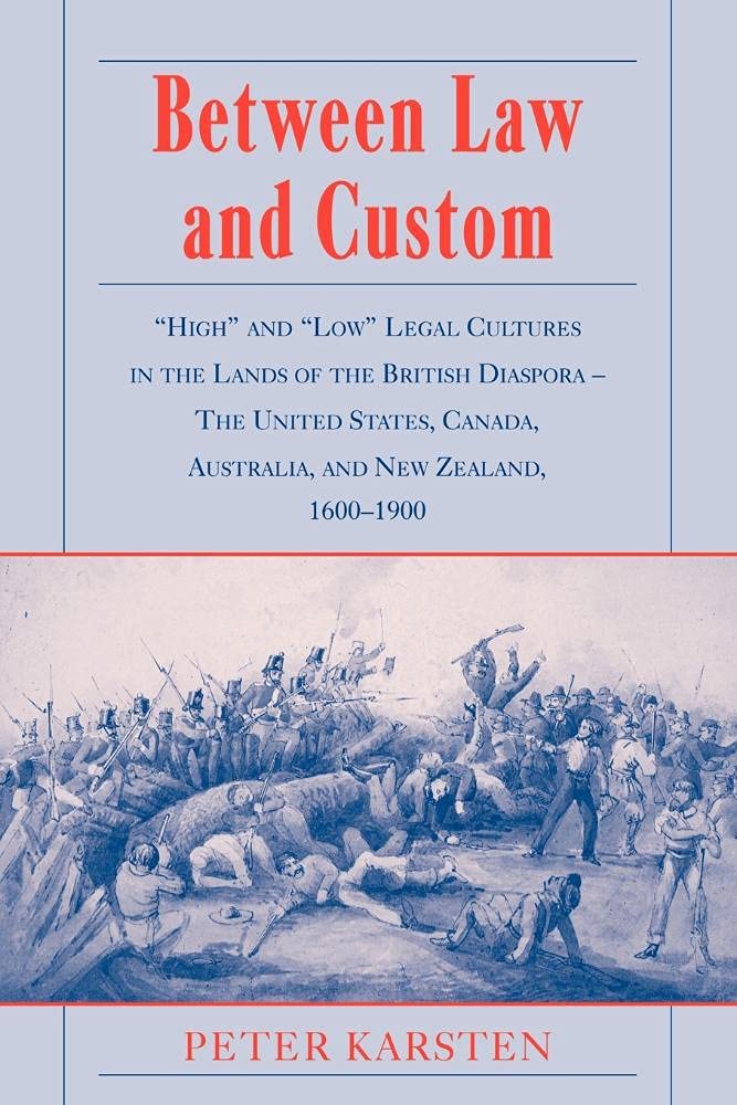 Between Law and Custom: 'High' and 'Low' Legal Cultures in the Lands of the British Diaspora - The United States, Canada, Australia, and New Zealand, 1600–1900 - Retail Maharaj