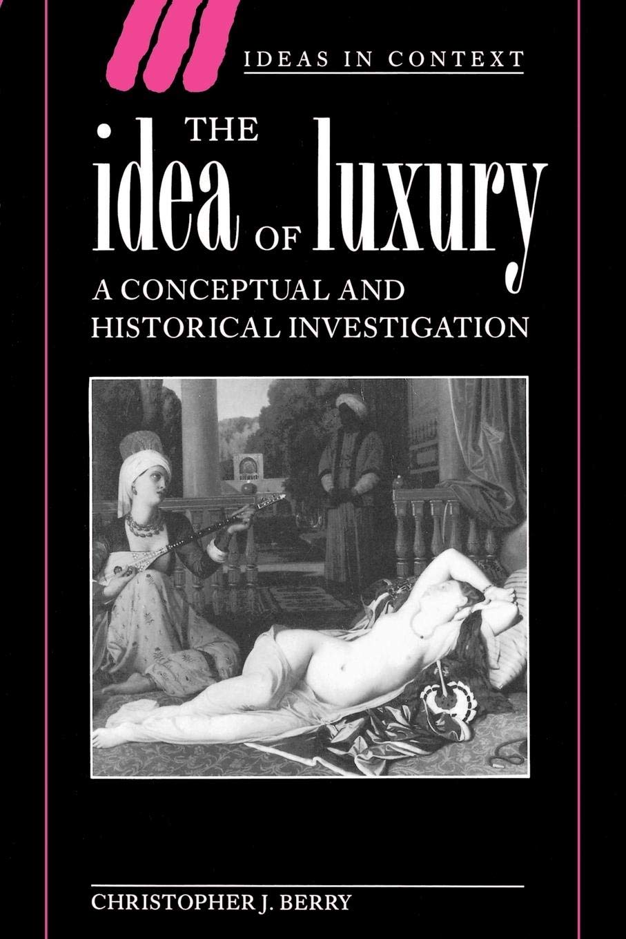 The Idea of Luxury: A Conceptual and Historical Investigation: 30 (Ideas in Context) - Retail Maharaj