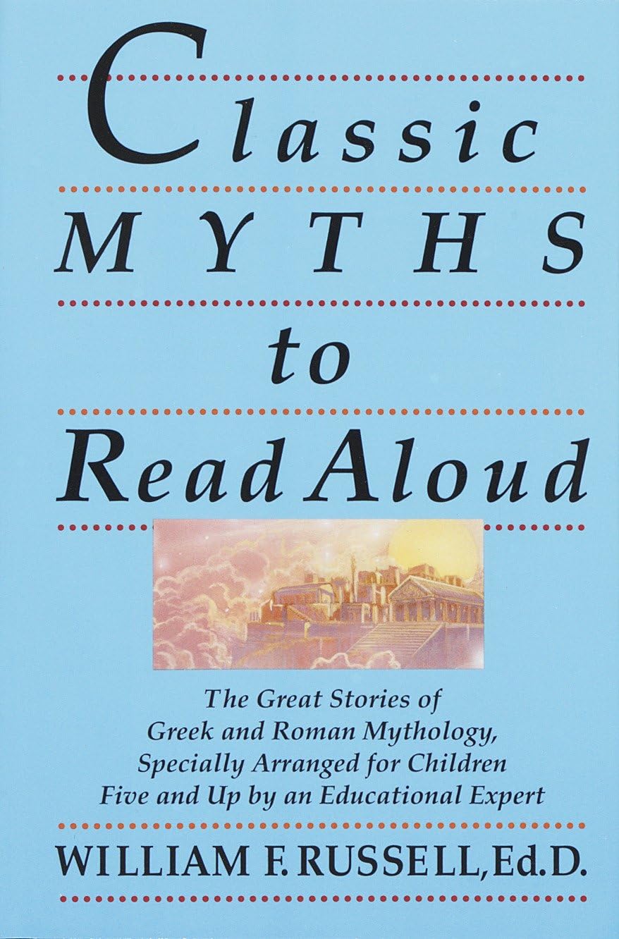 Classic Myths to Read Aloud: The Great Stories of Greek and Roman Mythology, Specially Arranged for Children Five and Up by an Educational Expert - Retail Maharaj