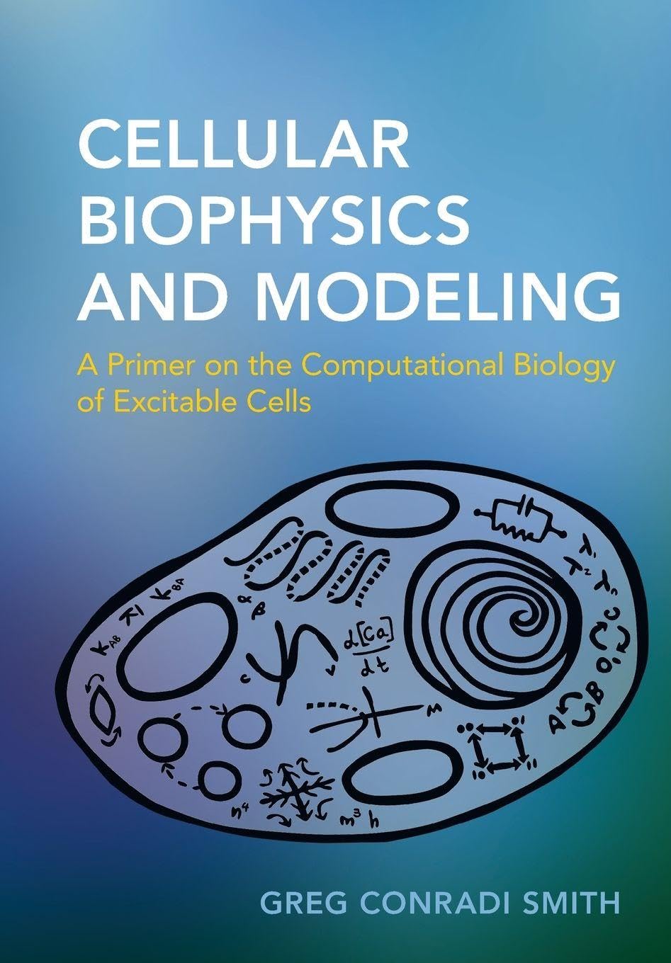 Cellular Biophysics and Modeling: A Primer on the Computational Biology of Excitable Cells - Retail Maharaj