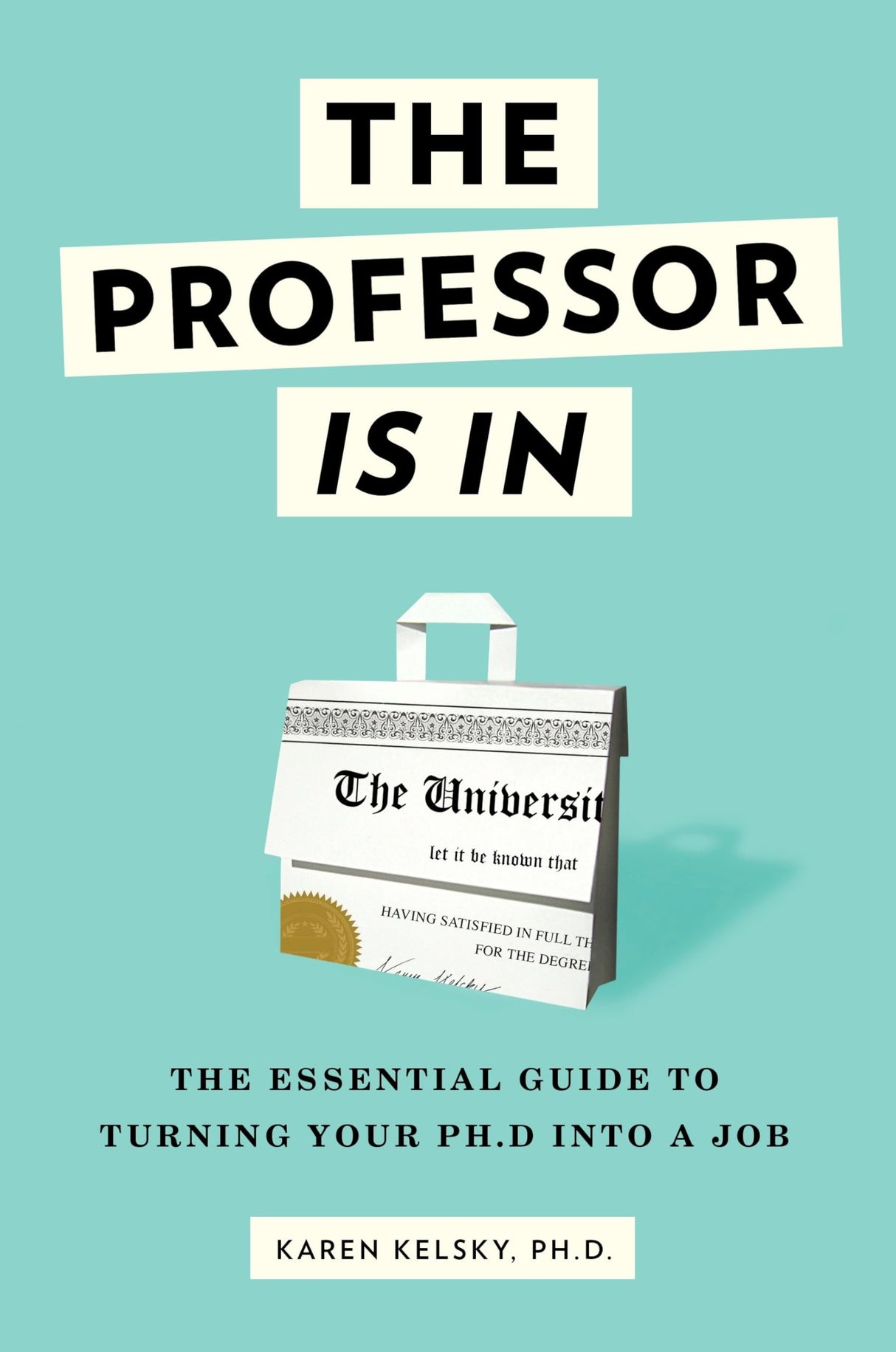 The Professor Is In: The Essential Guide To Turning Your Ph.D. Into a Job - Retail Maharaj