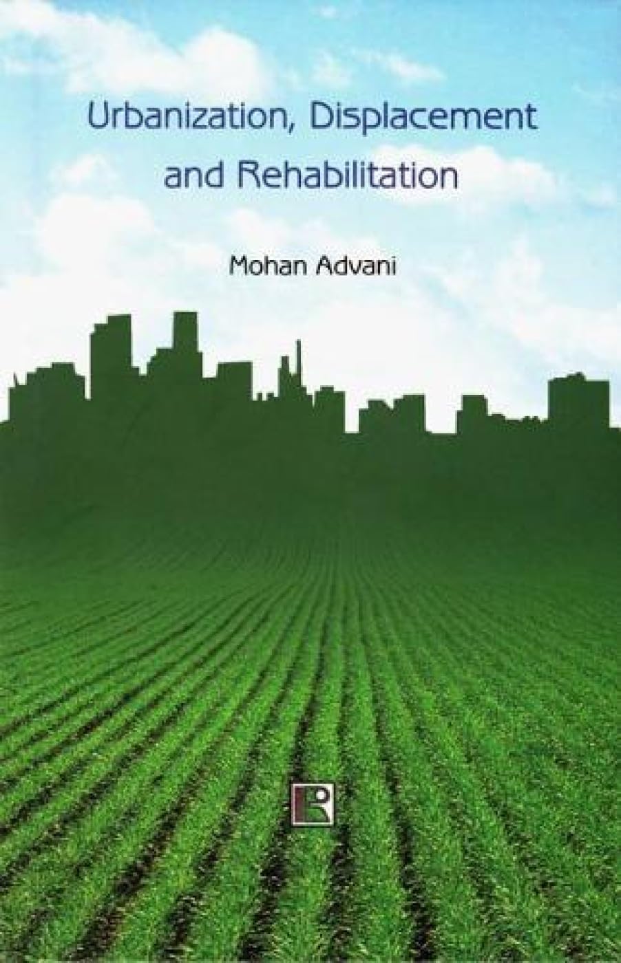 Urbanization, Displacement and Rehabilitation: A Study of People Affected by Land Aquisition - Retail Maharaj