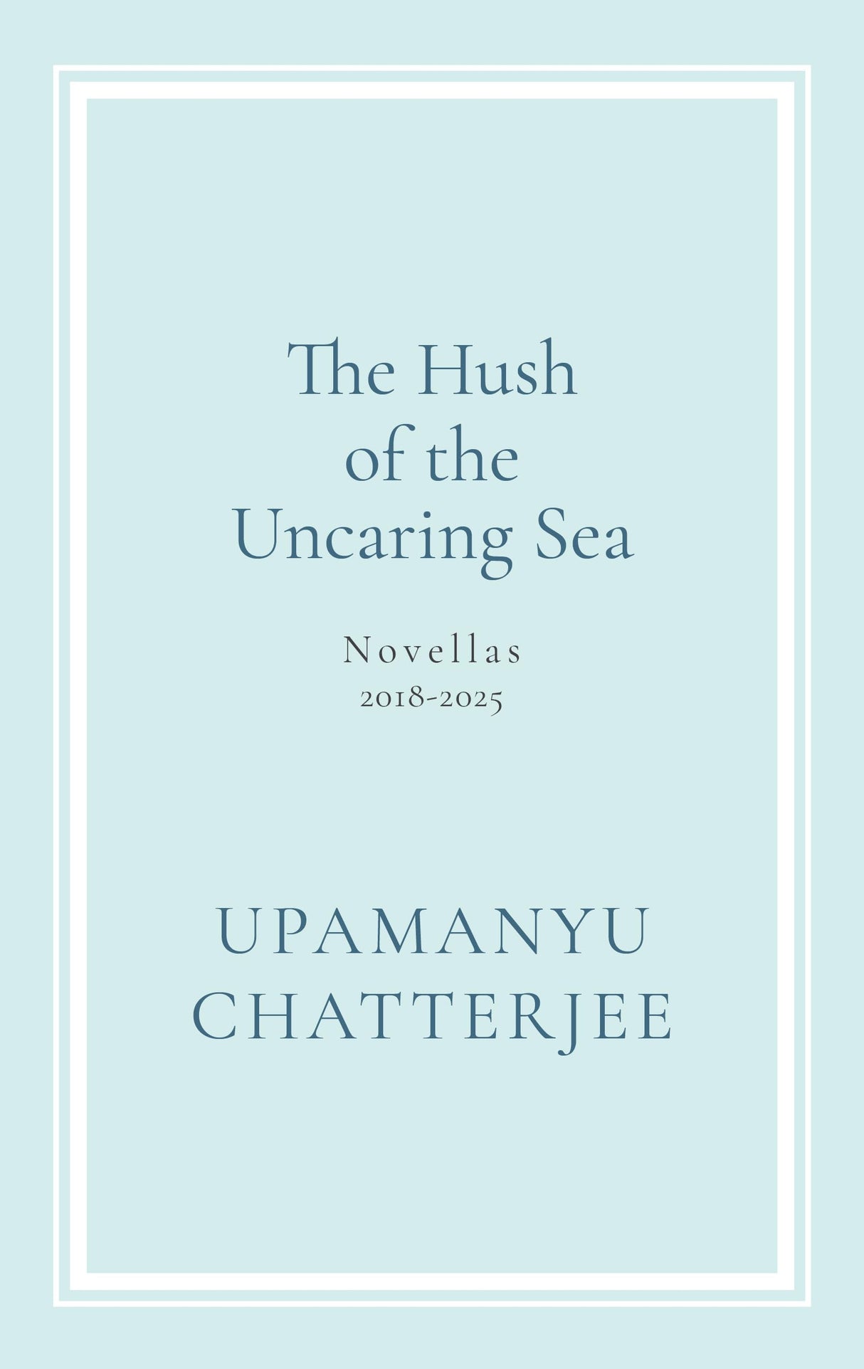 The Hush of The Uncaring Sea Novellas, 2018-2025 - Retail Maharaj