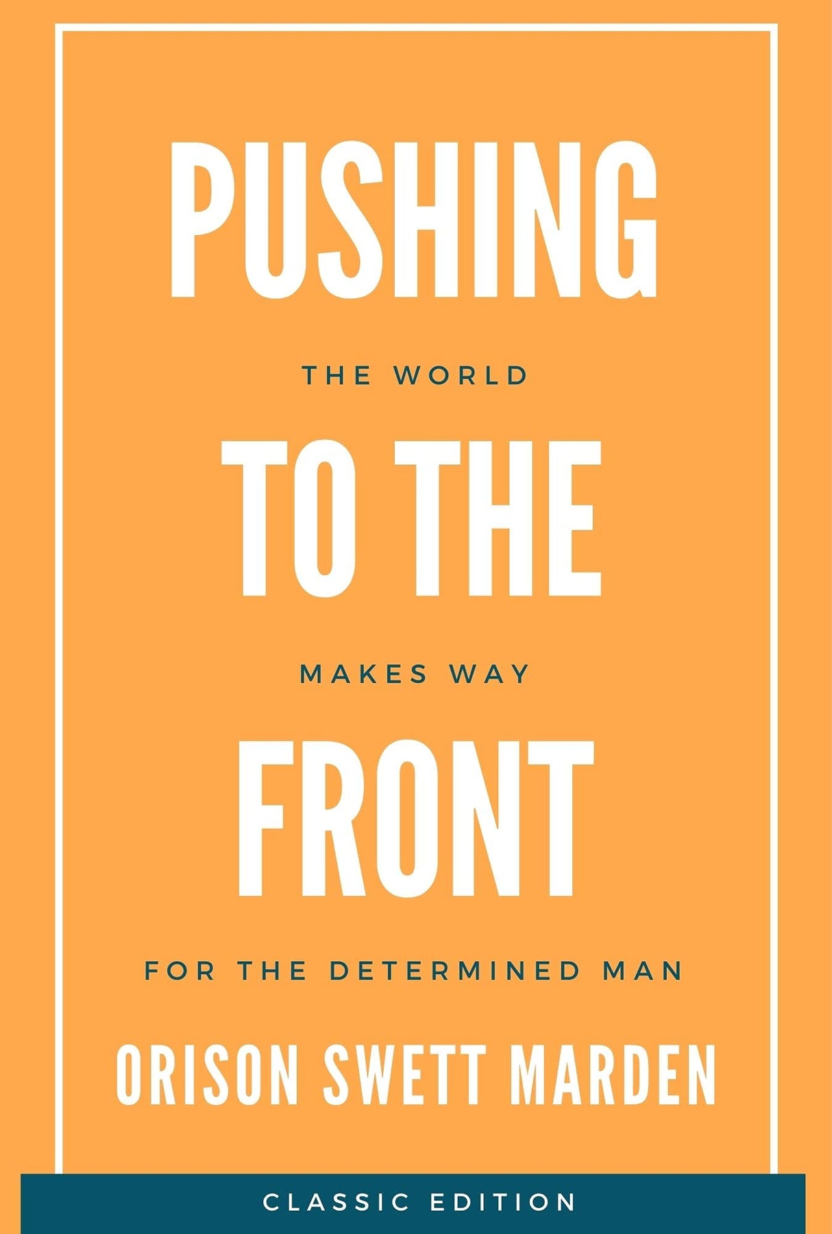 Pushing to The Front: The World Makes way for the determined man (An Original Classic Collector's Edition) - Retail Maharaj