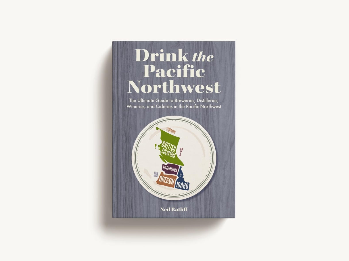 Drink the Pacific Northwest: The Ultimate Guide to Breweries, Distilleries, and Wineries in the Northwest - Retail Maharaj