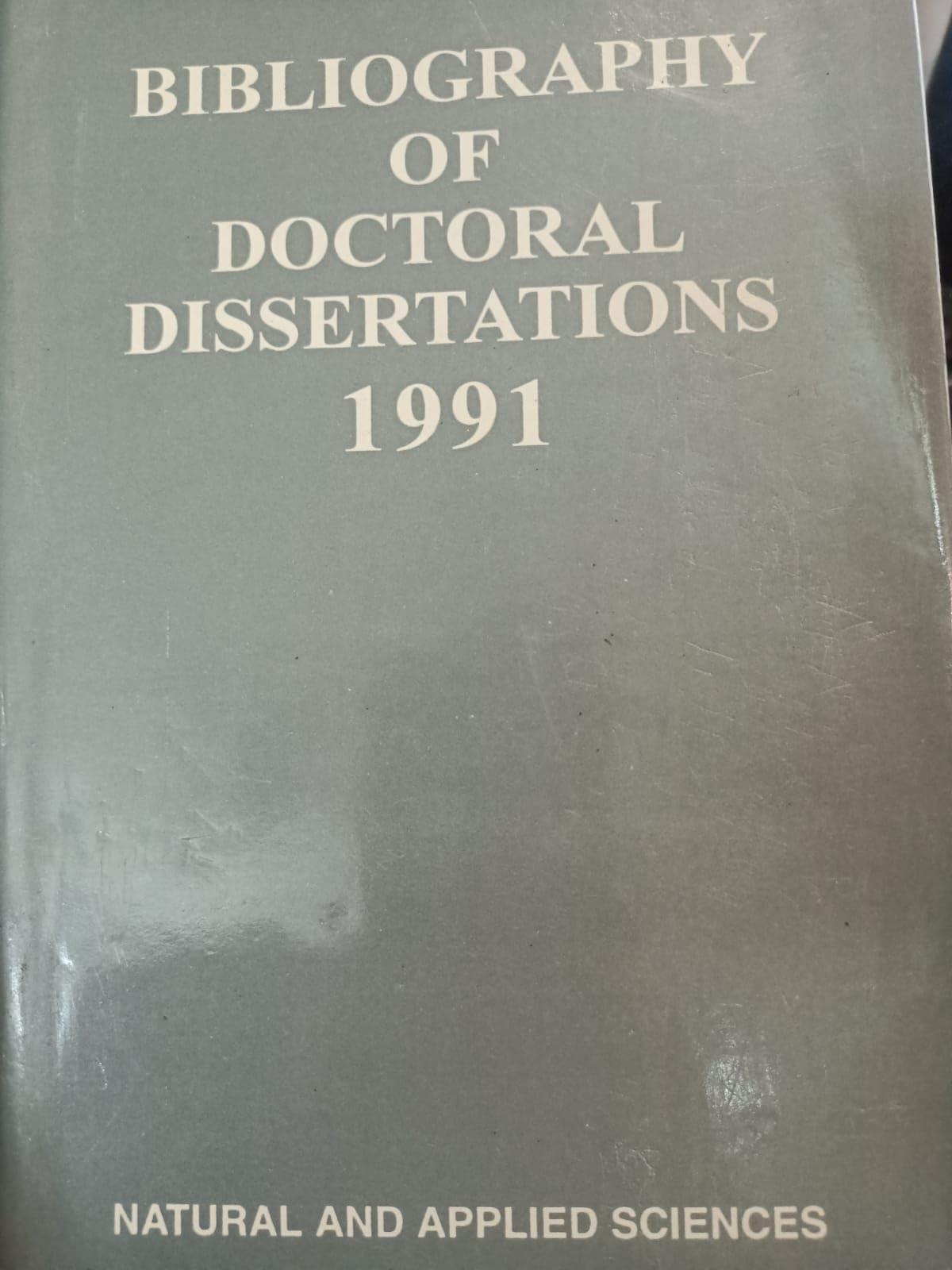 Bibliography of Doctoral Dissertations1991 - Natural And Applied Sciences