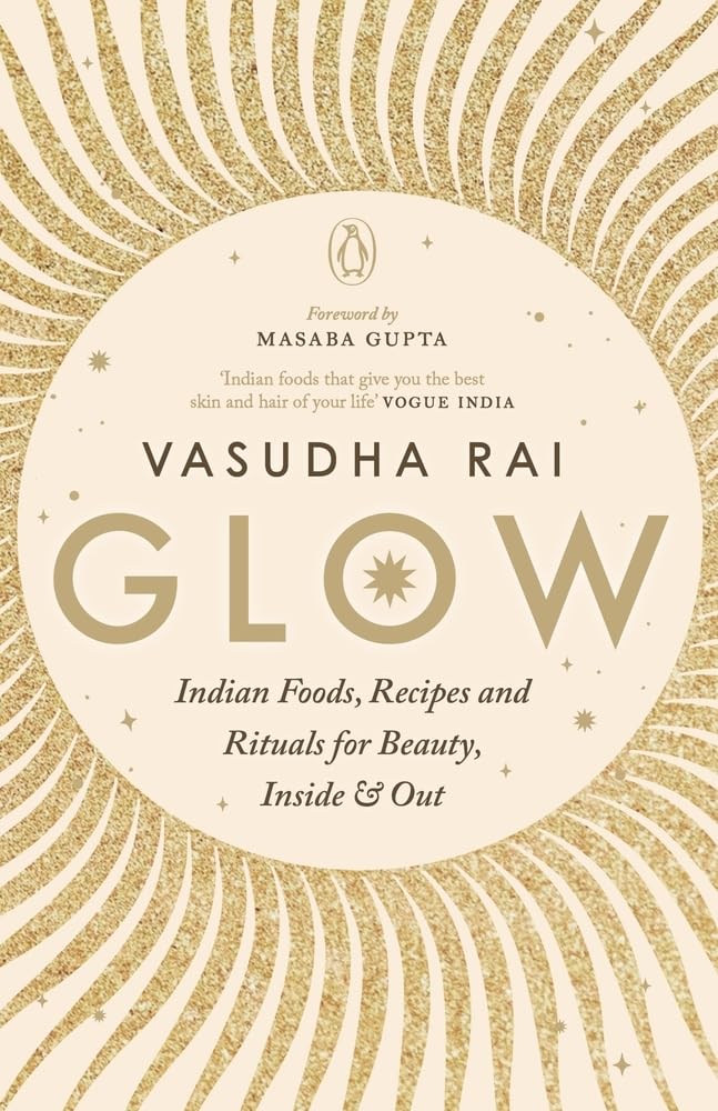 Glow: Indian Foods, Recipes and Rituals for Beauty, Inside and Out** - Retail Maharaj