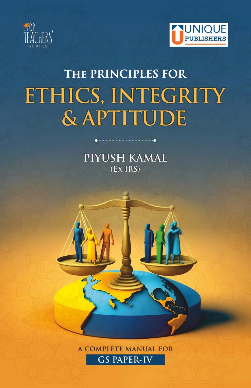 The Principles for Ethics, Integrity & Aptitude, Complete Manual for GS Paper-IV, by Piyush Kamal (Ex IRS), Unique Publishers - Retail Maharaj