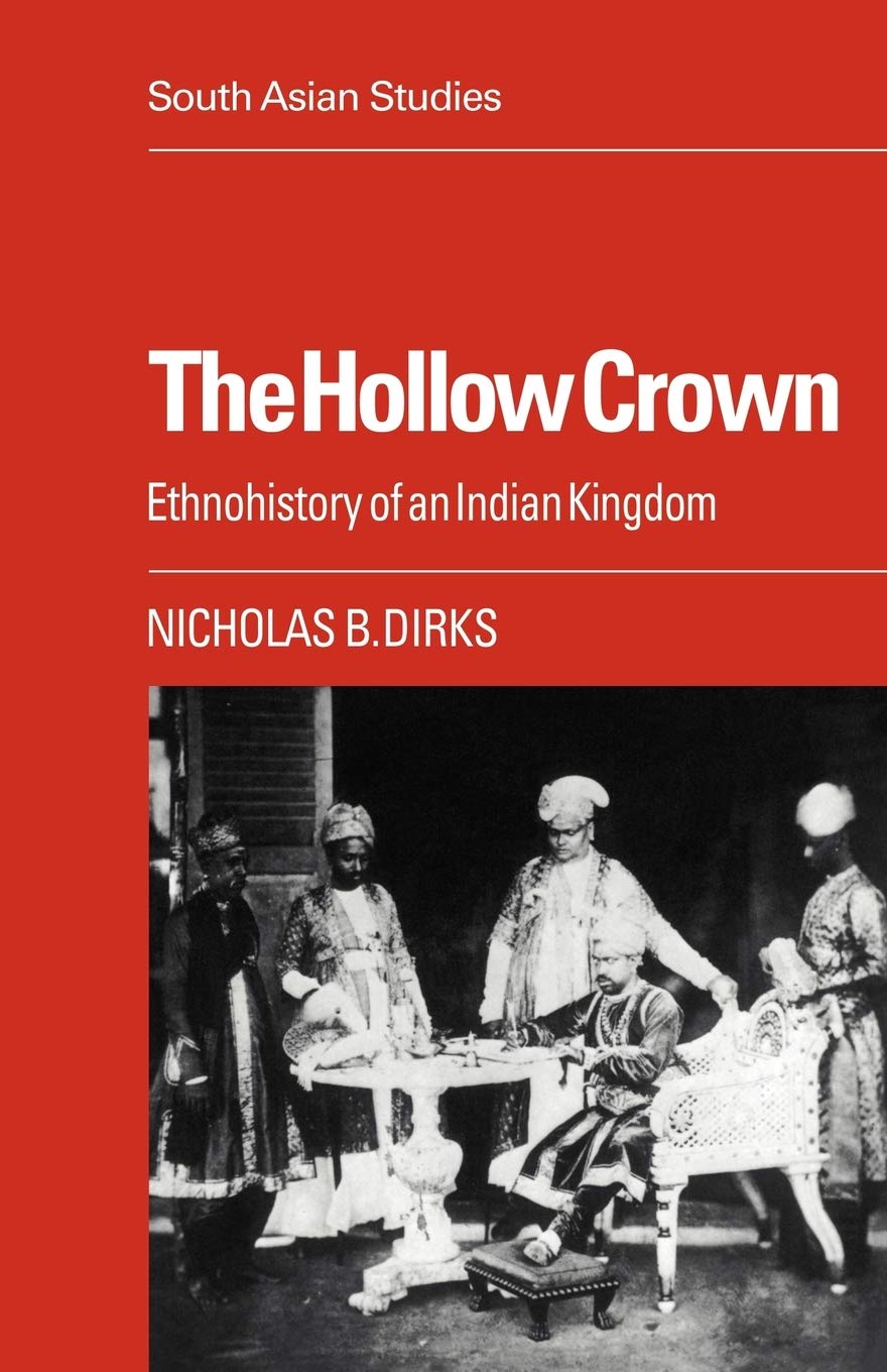 The Hollow Crown: Ethnohistory of an Indian Kingdom: 39 (Cambridge South Asian Studies) - Retail Maharaj