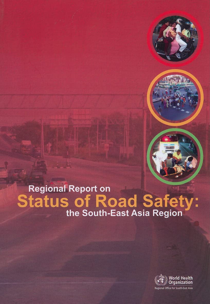 Regional Report on Status of Road Safety: The South-East Asia Region: A Call for Policy Direction (Searo Publication)
