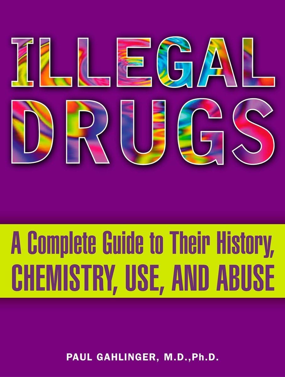 Illegal Drugs: A Complete Guide to Their History, Chemistry, Use, and Abuse - Retail Maharaj