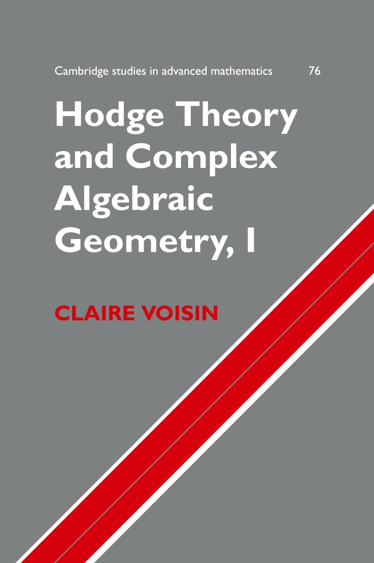 Hodge Theory and Complex Algebraic Geometry I: Volume 1: 76 (Cambridge Studies in Advanced Mathematics) - Retail Maharaj