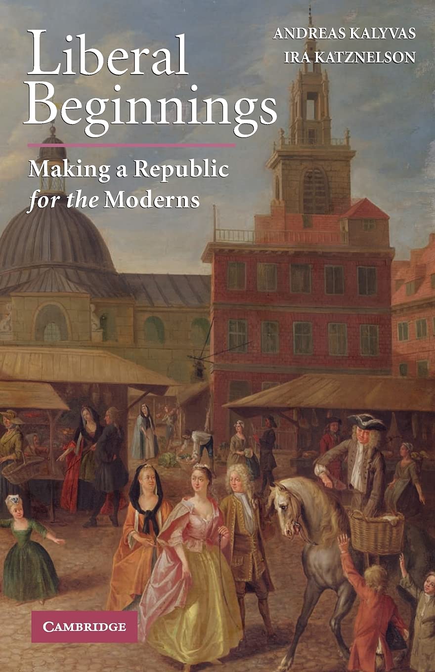 Liberal Beginnings: Making a Republic for the Moderns - Retail Maharaj