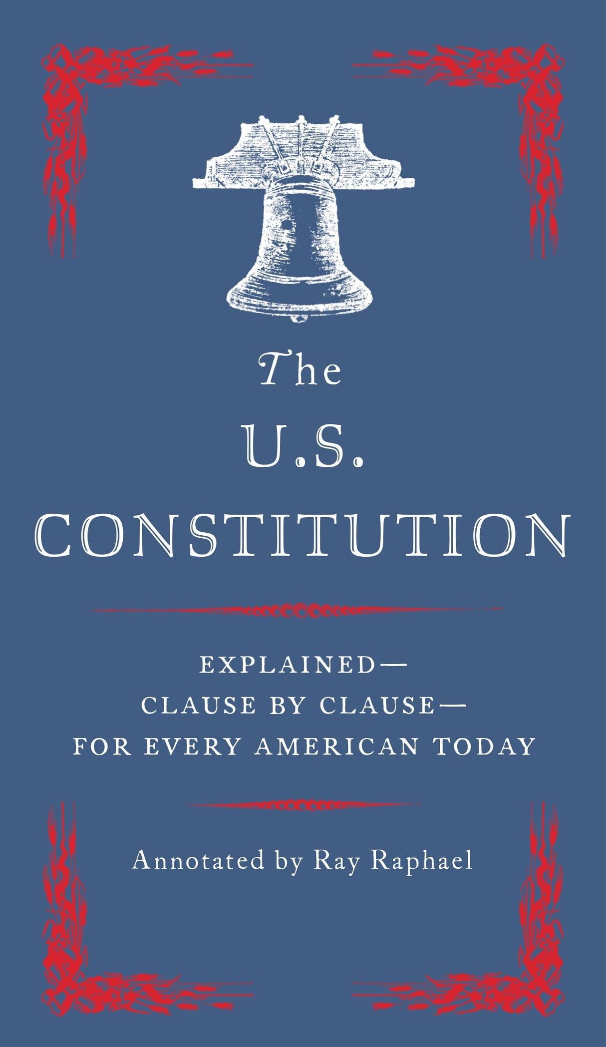 The U.S. Constitution: Explained--Clause by Clause--for Every American Today - Retail Maharaj