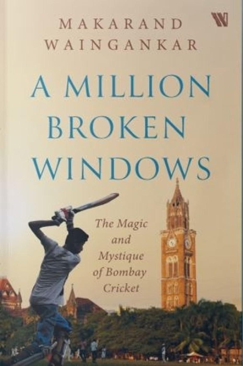 A MILLION BROKEN WINDOWS : THE MAGIC AND MYSTIQUE OF BOMBAY CRICKET - Retail Maharaj