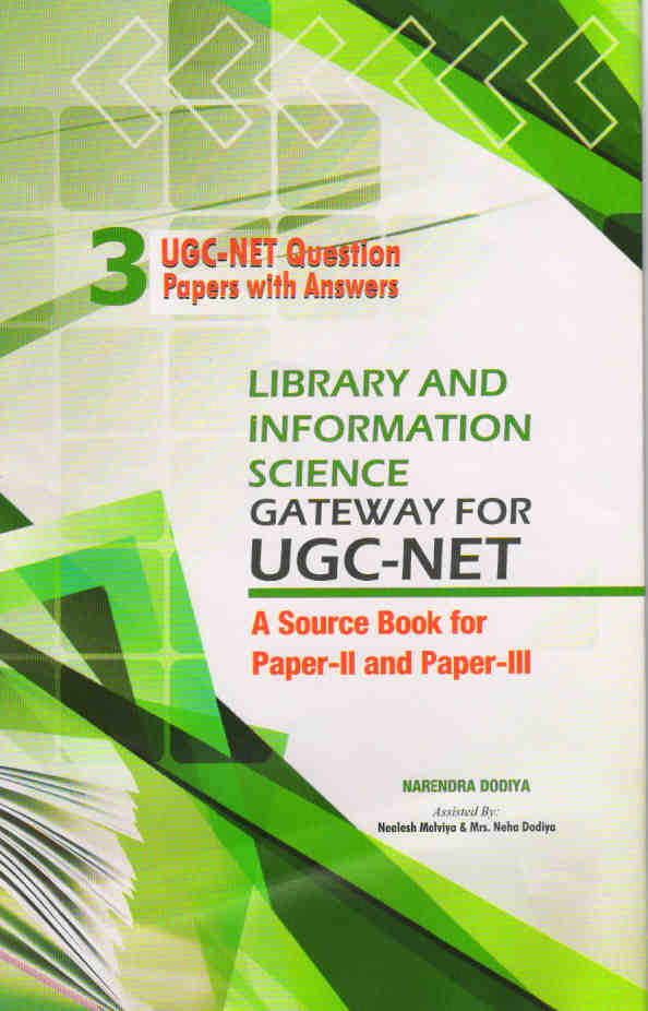 Library and Information Science: Gateway for UGC-NET (A Source Book for Paper-II and Paper-III) PART-III UGC-NET QUESTION PAPERS WITH ANSWERS