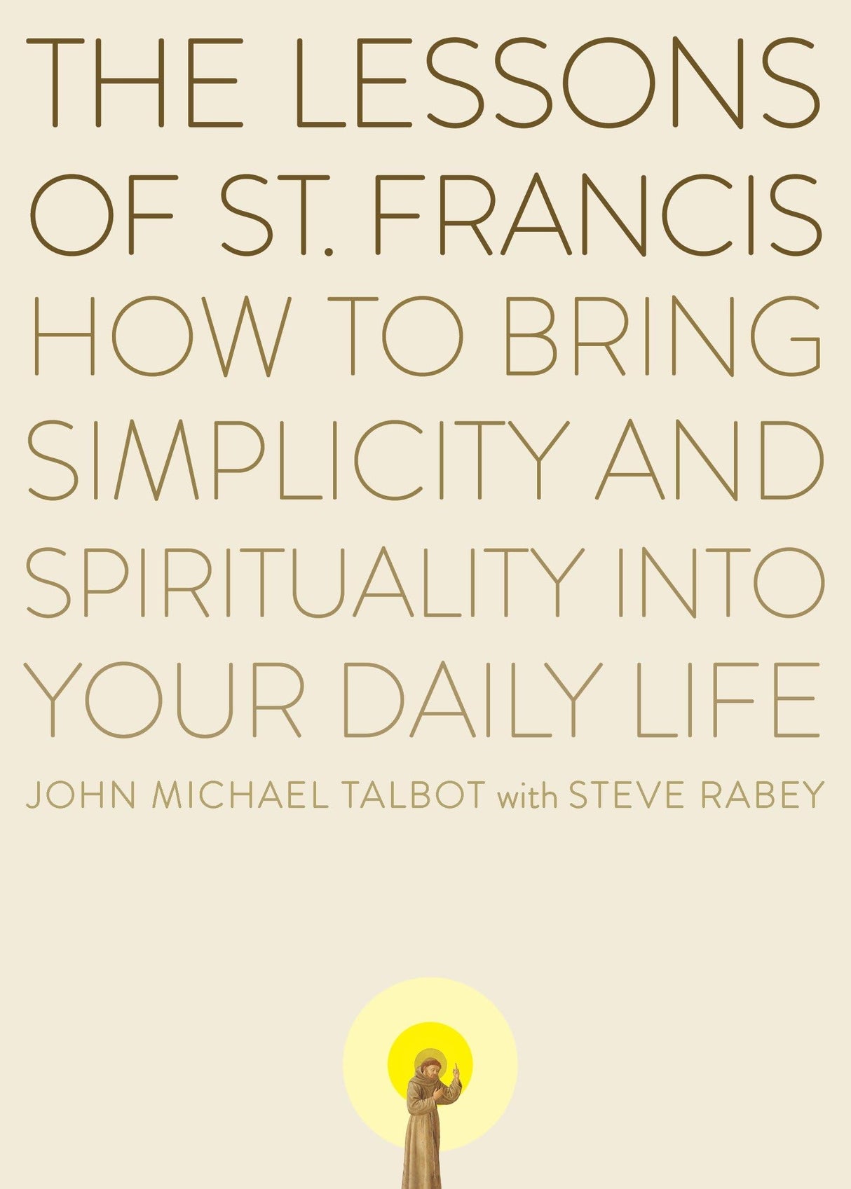 The Lessons of Saint Francis: How to Bring Simplicity and Spirituality into Your Daily Life - Retail Maharaj