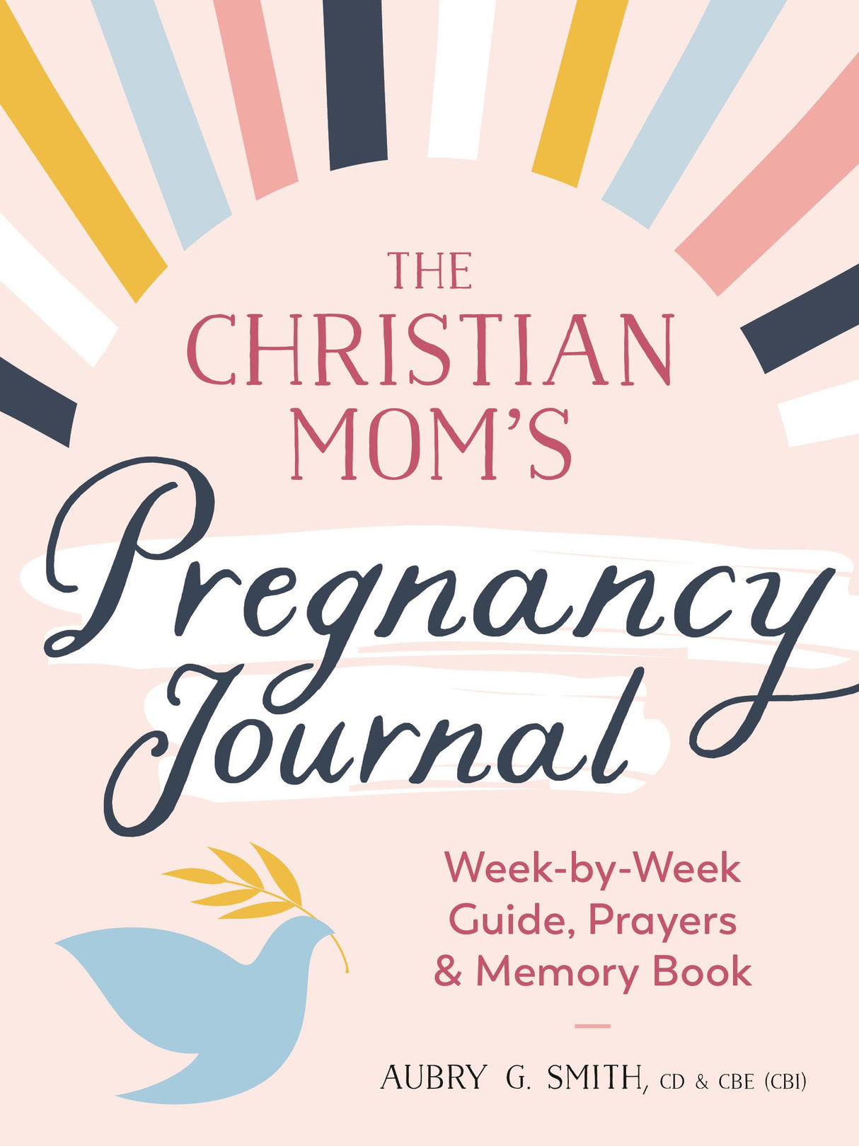 The Christian Mom's Pregnancy Journal: Week-by-Week Guide, Prayers, and Memory Book - Retail Maharaj